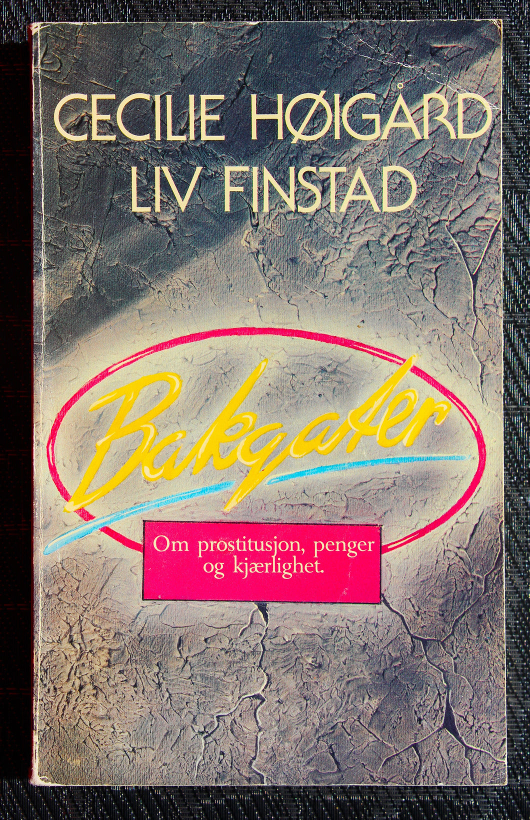 Bakgater :om prostitusjon, penger og kjærlighet. Cecilie Høigård og Liv Finstad