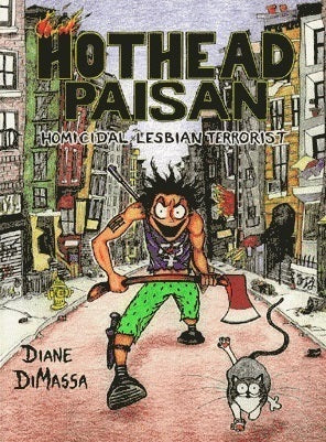 Hothead Paisan : homicidal lesbian terrorist. Diane DiMassa