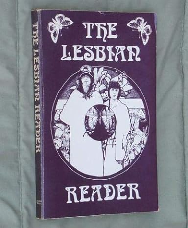 The Lesbian Reader : an Amazon Quarterly Anthology. Edited by Gina Covina and Laurel Galanaa