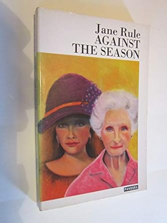 Against the season. Jane Rule