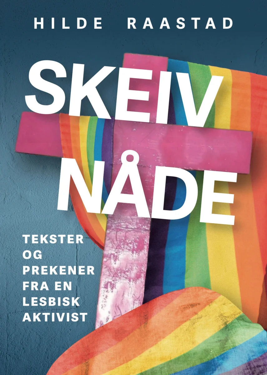 Skeiv nåde : tekster og prekener fra en lesbisk aktivist. Hilde Raastad