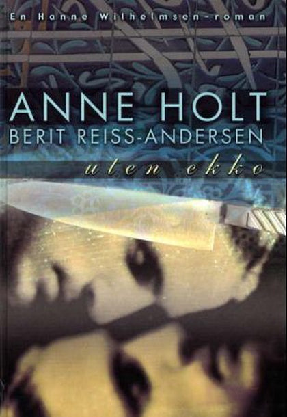 Uten ekko : en Hanne Wilhelmsen-roman. Anne Holt og Berit Reiss-Andersen