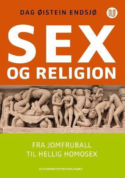 Sex og religion : fra jomfruball til hellig homosex. Dag Øistein Endsjø